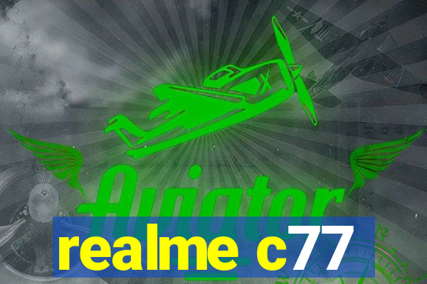 realme c77